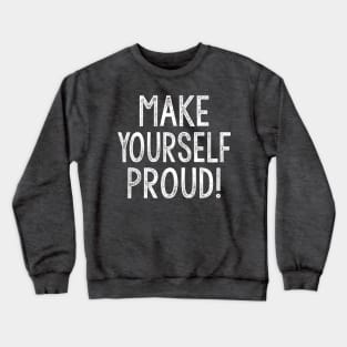 Make Yourself Proud  - Typography Design Crewneck Sweatshirt